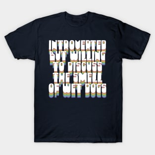 Introverted But Willing To Discuss The Smell Of Wet Dogs T-Shirt